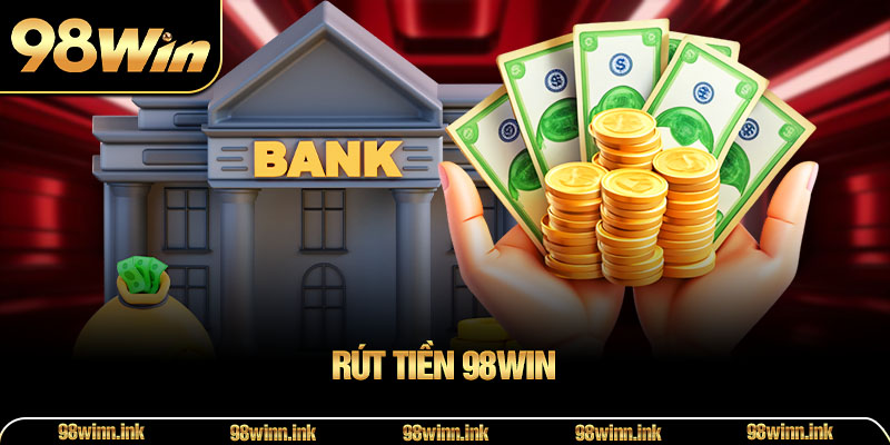 Rút Tiền 98WIN