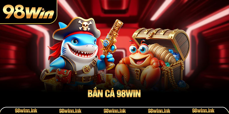 Bắn Cá 98WIN