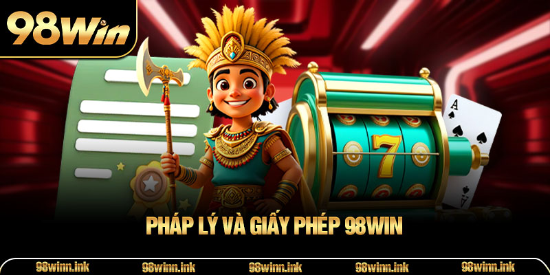 Pháp Lý Và Giấy Phép 98WIN