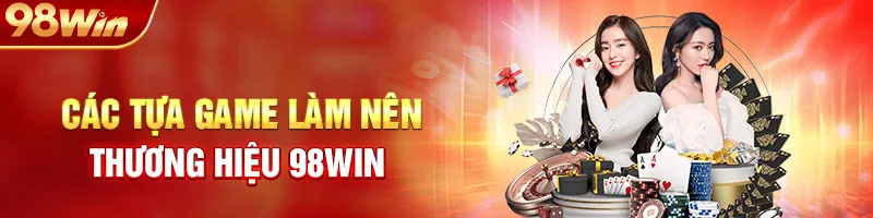 Các Tựa Game Làm Nên Thương Hiệu 98WIN